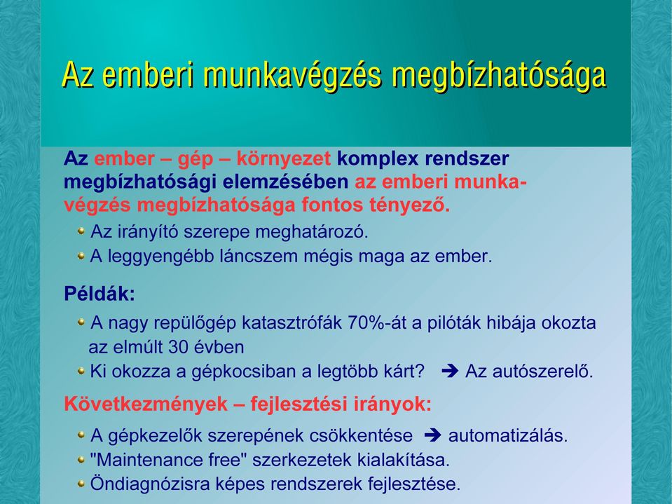 Példák: A nagy repülőgép katasztrófák 70%-át a pilóták hibája okozta az elmúlt 30 évben Ki okozza a gépkocsiban a legtöbb kárt?