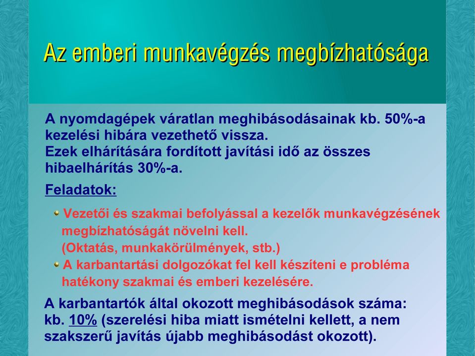 Feladatok: Vezetői és szakmai befolyással a kezelők munkavégzésének megbízhatóságát növelni kell. (Oktatás, munkakörülmények, stb.