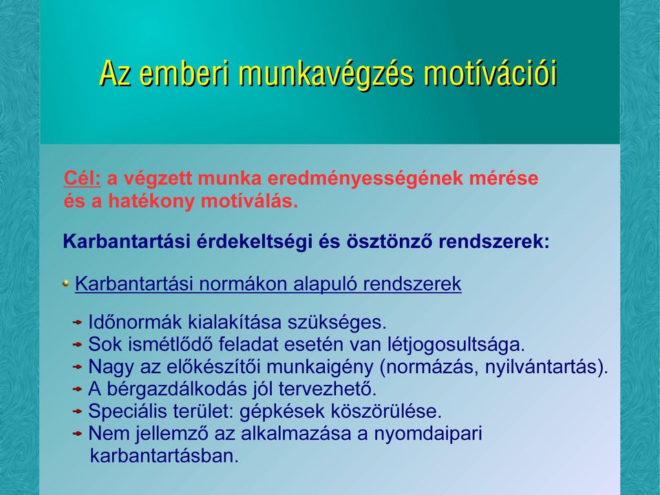 szükséges. Sok ismétlődő feladat esetén van létjogosultsága. Nagy az előkészítői munkaigény (normázás, nyilvántartás).