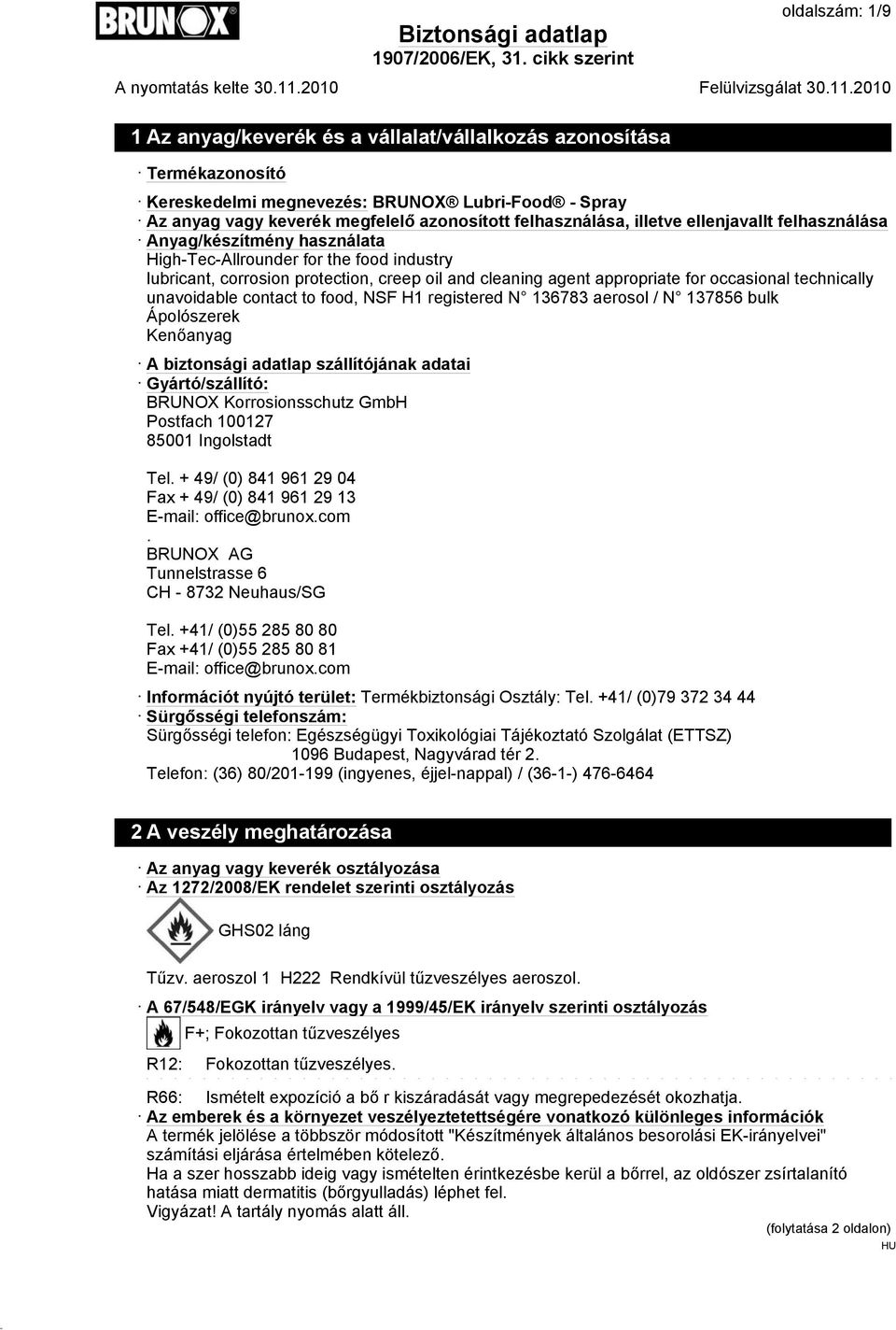 technically unavoidable contact to food, NSF H1 registered N 136783 aerosol / N 137856 bulk Ápolószerek Kenőanyag A biztonsági adatlap szállítójának adatai Gyártó/szállító: BRUNOX Korrosionsschutz