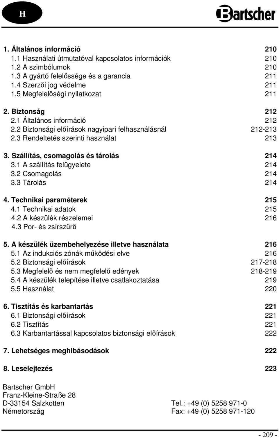 Szállítás, csomagolás és tárolás 214 3.1 A szállítás felügyelete 214 3.2 Csomagolás 214 3.3 Tárolás 214 4. Technikai paraméterek 215 4.1 Technikai adatok 215 4.2 A készülék részelemei 216 4.