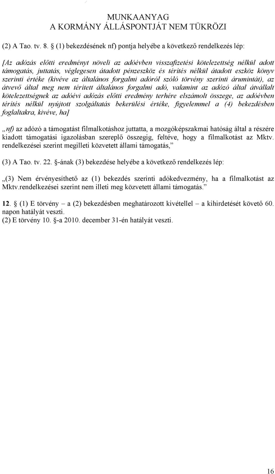 pénzeszköz és térítés nélkül átadott eszköz könyv szerinti értéke (kivéve az általános forgalmi adóról szóló törvény szerinti árumintát), az átvevő által meg nem térített általános forgalmi adó,