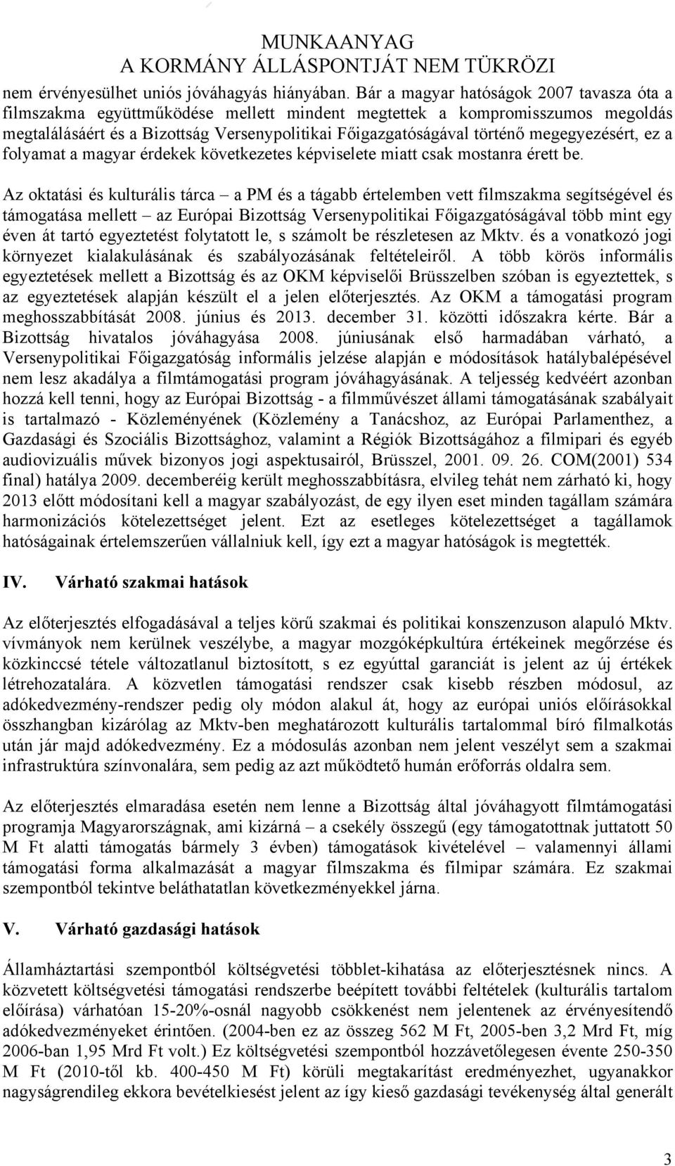 megegyezésért, ez a folyamat a magyar érdekek következetes képviselete miatt csak mostanra érett be.