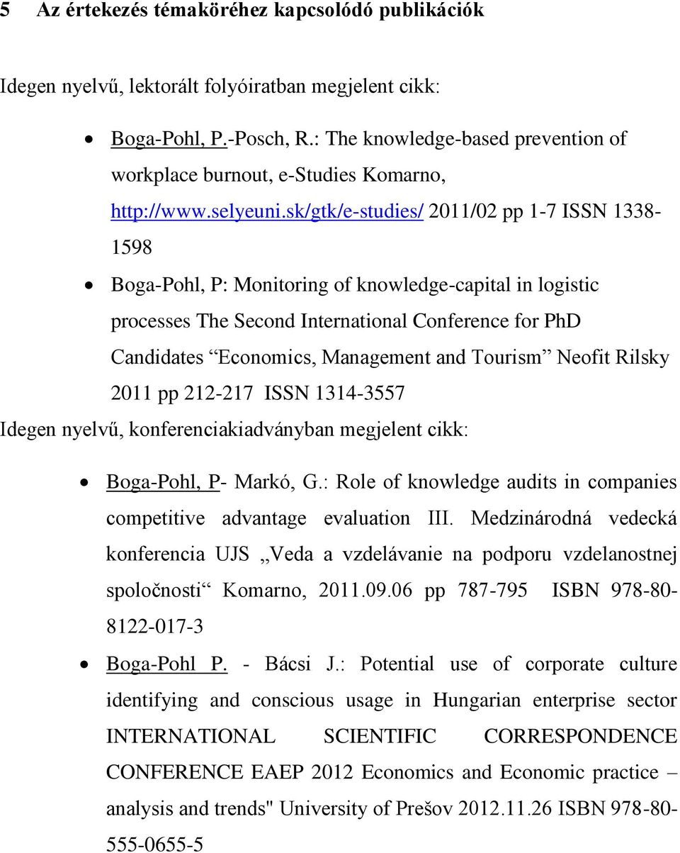 sk/gtk/e-studies/ 2011/02 pp 1-7 ISSN 1338-1598 Boga-Pohl, P: Monitoring of knowledge-capital in logistic processes The Second International Conference for PhD Candidates Economics, Management and