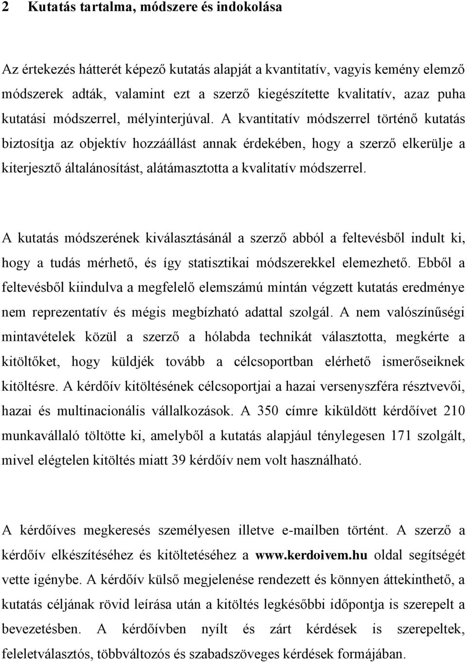 A kvantitatív módszerrel történő kutatás biztosítja az objektív hozzáállást annak érdekében, hogy a szerző elkerülje a kiterjesztő általánosítást, alátámasztotta a kvalitatív módszerrel.