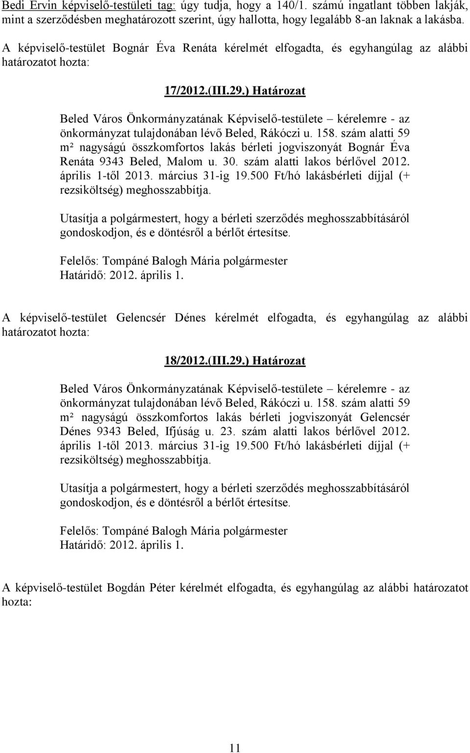 ) Határozat Beled Város Önkormányzatának Képviselő-testülete kérelemre - az önkormányzat tulajdonában lévő Beled, Rákóczi u. 158.