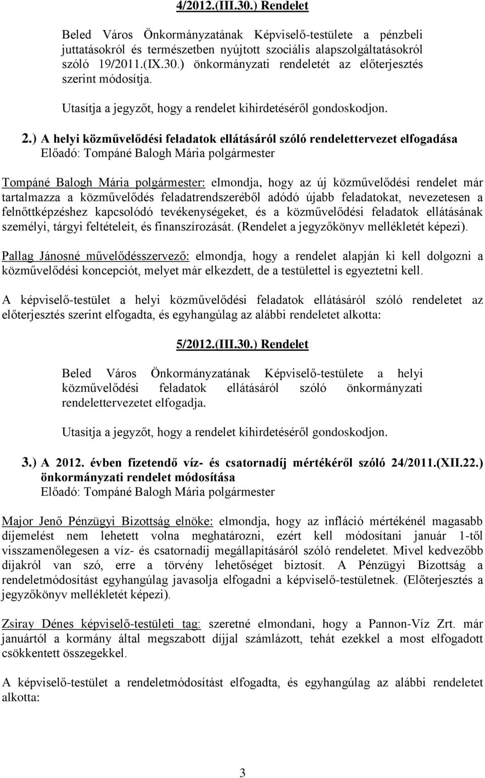 ) A helyi közművelődési feladatok ellátásáról szóló rendelettervezet elfogadása Tompáné Balogh Mária polgármester: elmondja, hogy az új közművelődési rendelet már tartalmazza a közművelődés