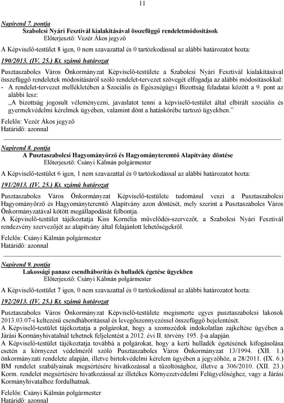 alábbi módosításokkal: - A rendelet-tervezet mellékletében a Szociális és Egészségügyi Bizottság feladatai között a 9.