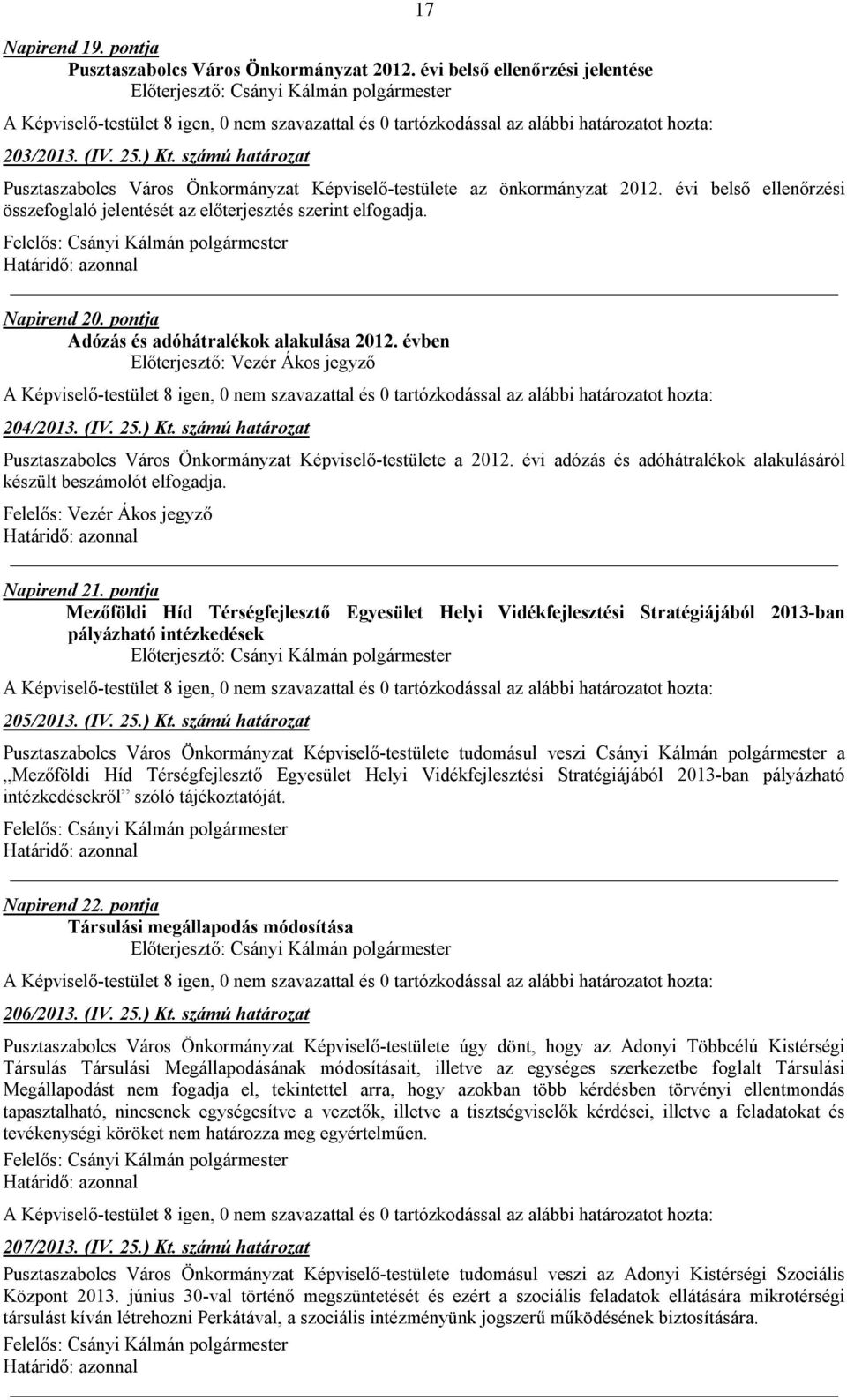 pontja Adózás és adóhátralékok alakulása 2012. évben 204/2013. (IV. 25.) Kt. számú határozat Pusztaszabolcs Város Önkormányzat Képviselő-testülete a 2012.