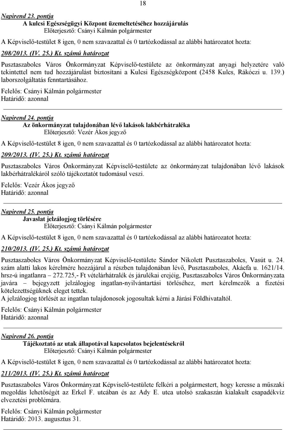 Rákóczi u. 139.) laborszolgáltatás fenntartásához. Napirend 24. pontja Az önkormányzat tulajdonában lévő lakások lakbérhátraléka 209/2013. (IV. 25.) Kt.