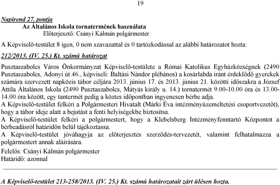 , képviseli: Baltási Nándor plébános) a kosárlabda iránt érdeklődő gyerekek számára szervezett napközis tábor céljára 2013. június 17. és 2013. június 21.