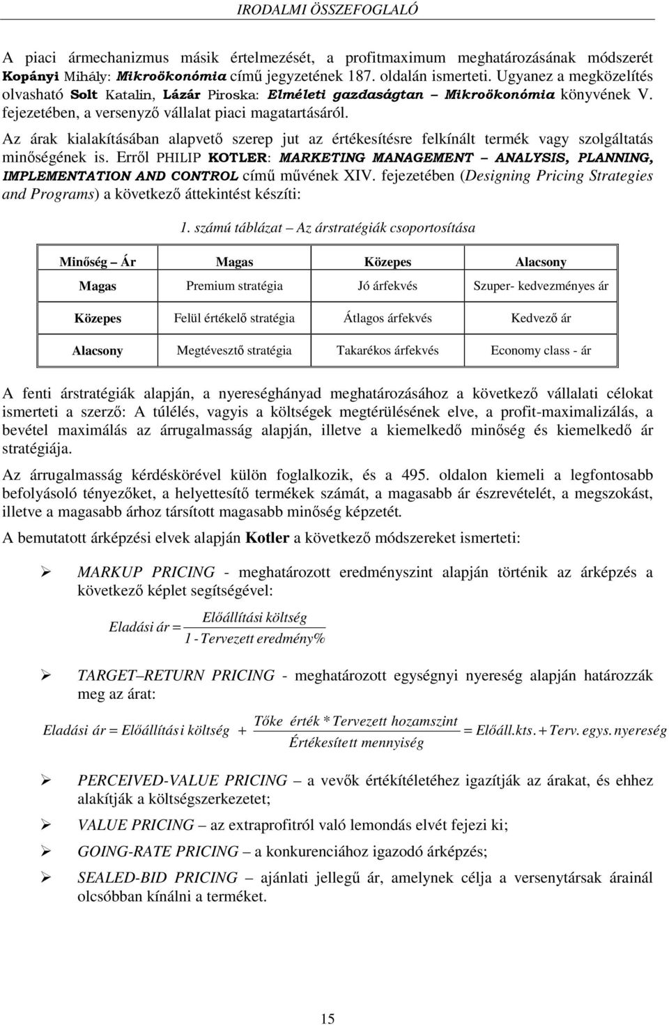 Az árak kialakításában alapvet szerep jut az értékesítésre felkínált termék vagy szolgáltatás minségének is. Errl cím mvének XIV.