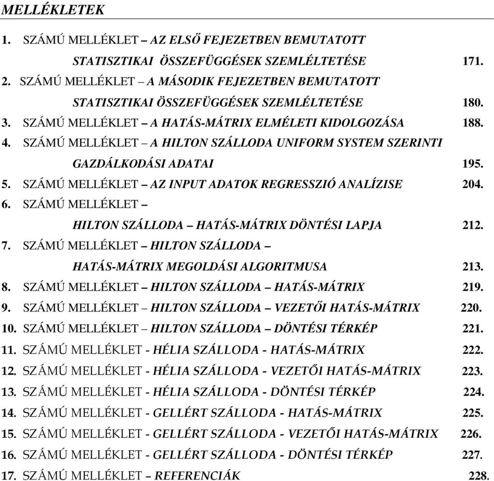 SZÁMÚ MELLÉKLET A HILTON SZÁLLODA UNIFORM SYSTEM SZERINTI GAZDÁLKODÁSI ADATAI 195. 5. SZÁMÚ MELLÉKLET AZ INPUT ADATOK REGRESSZIÓ ANALÍZISE 204. 6.