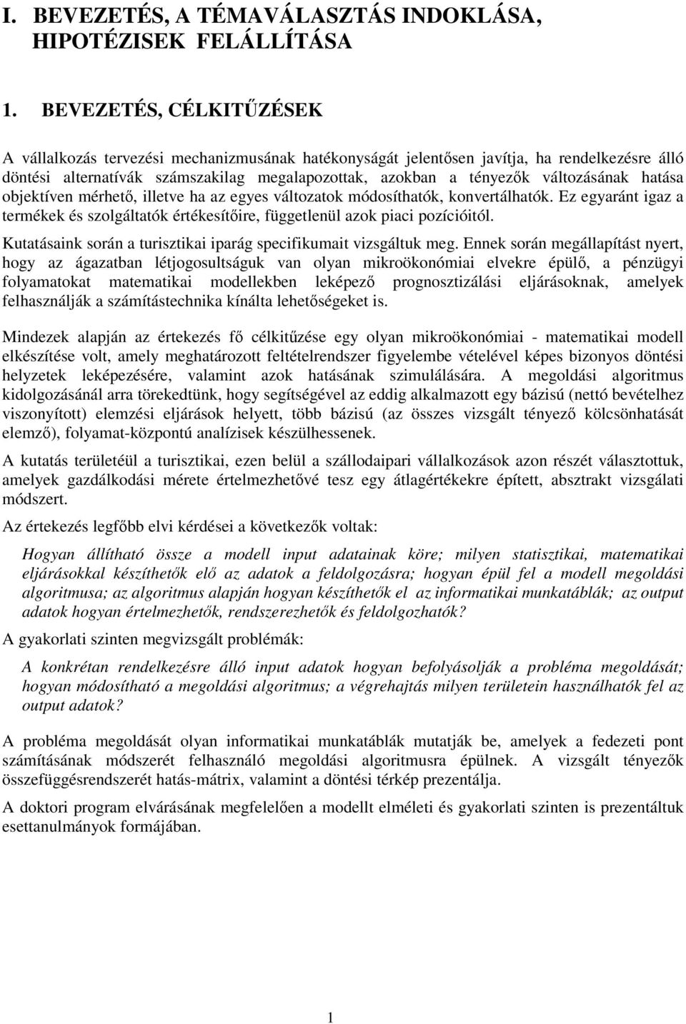 hatása objektíven mérhet, illetve ha az egyes változatok módosíthatók, konvertálhatók. Ez egyaránt igaz a termékek és szolgáltatók értékesítire, függetlenül azok piaci pozícióitól.