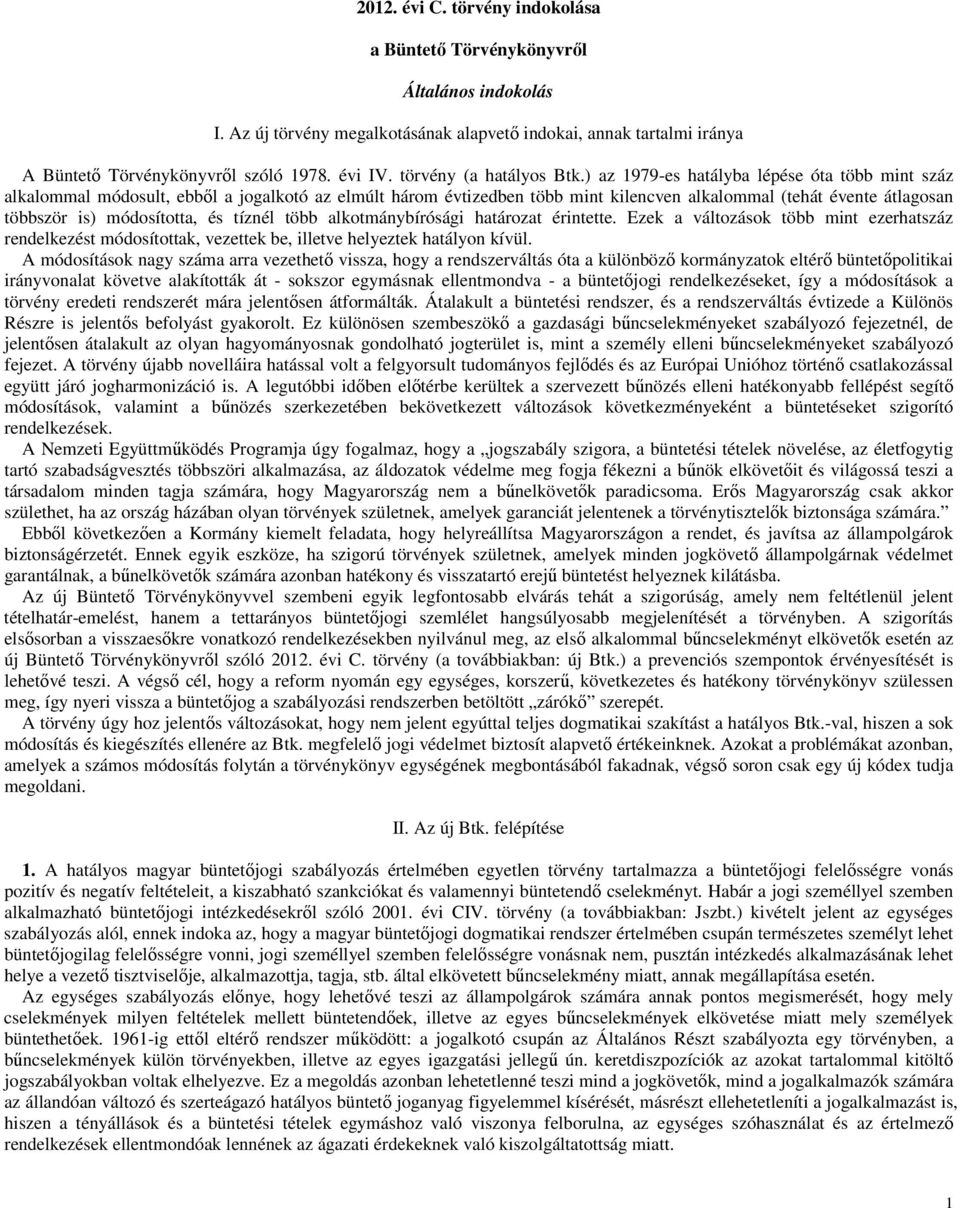 ) az 1979-es hatályba lépése óta több mint száz alkalommal módosult, ebbıl a jogalkotó az elmúlt három évtizedben több mint kilencven alkalommal (tehát évente átlagosan többször is) módosította, és