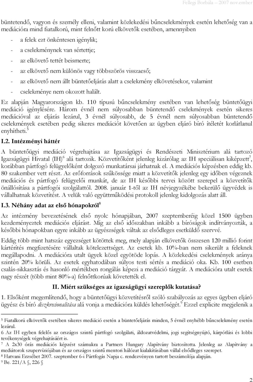 valamint - cselekménye nem okozott halált. Ez alapján Magyarországon kb. 110 típusú bőncselekmény esetében van lehetıség büntetıügyi mediáció igénylésére.