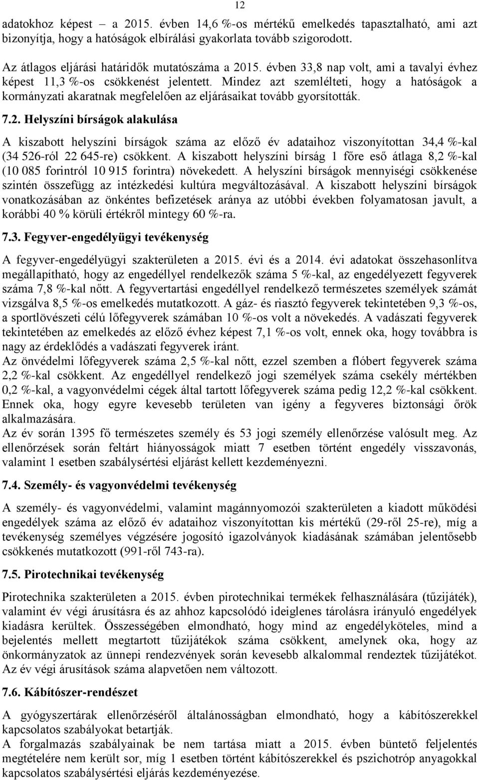 Mindez azt szemlélteti, hogy a hatóságok a kormányzati akaratnak megfelelően az eljárásaikat tovább gyorsították. 7.2.