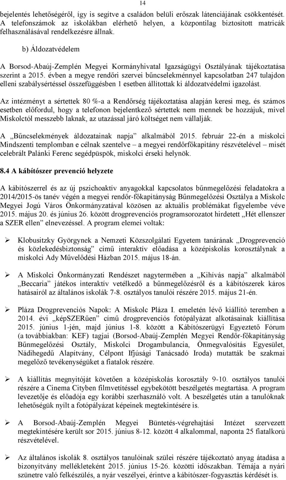 b) Áldozatvédelem A Borsod-Abaúj-Zemplén Megyei Kormányhivatal Igazságügyi Osztályának tájékoztatása szerint a 2015.