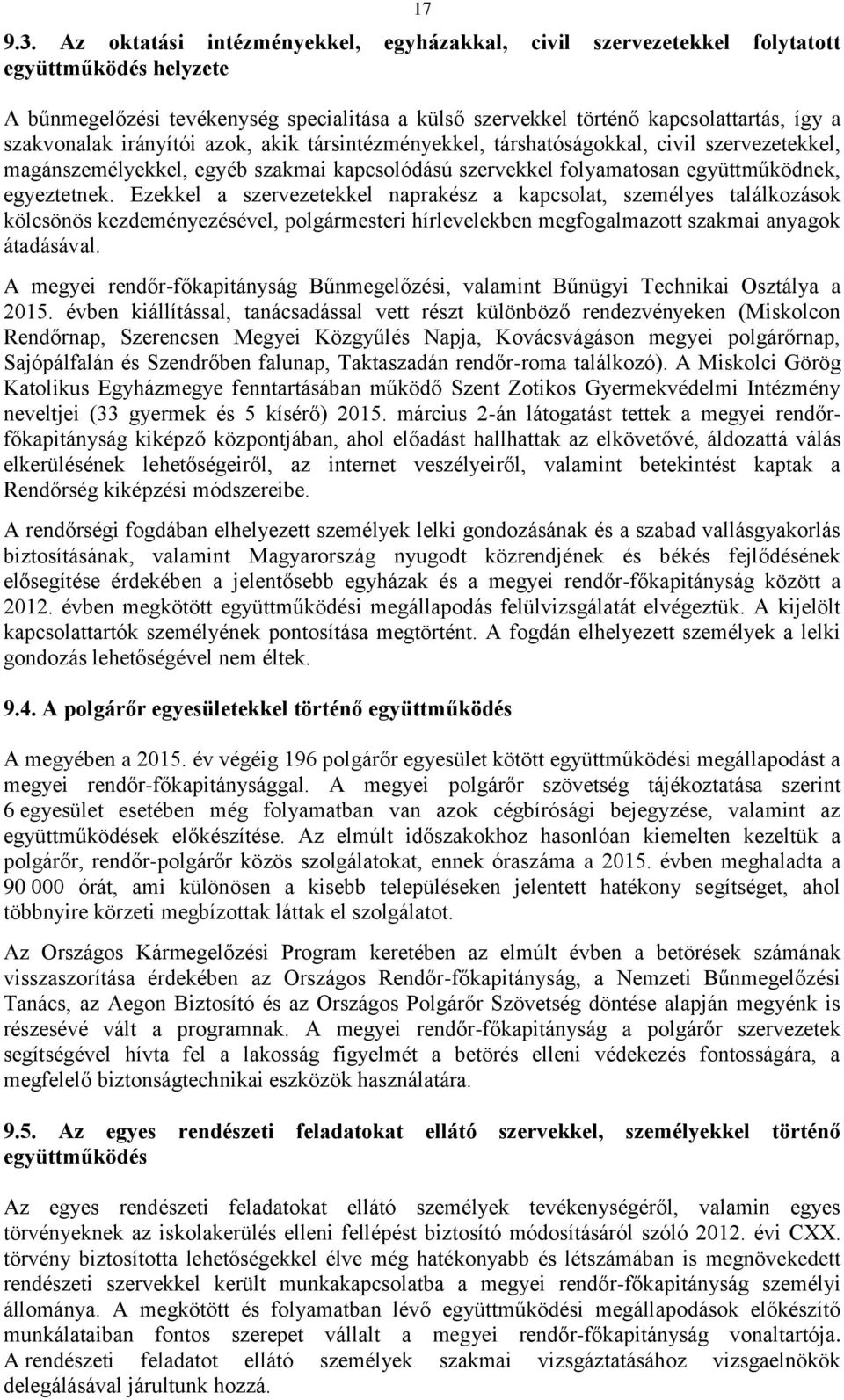 irányítói azok, akik társintézményekkel, társhatóságokkal, civil szervezetekkel, magánszemélyekkel, egyéb szakmai kapcsolódású szervekkel folyamatosan együttműködnek, egyeztetnek.