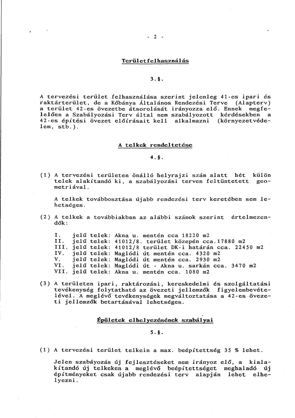 . (1) A tervezési területen önálló helyrajzi szám alatt hét külön telek alakítandó ki, a szabályozási terven feltüntetett geometriával.