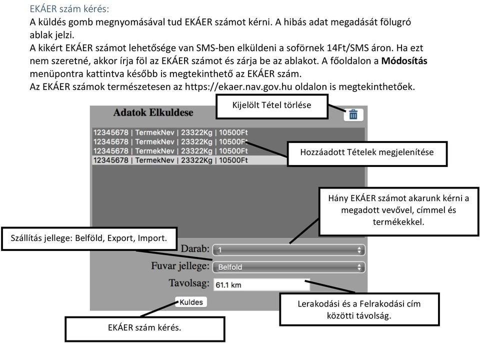 A főoldalon a Módosítás menüpontra kattintva később is megtekinthető az EKÁER szám. Az EKÁER számok természetesen az https://ekaer.nav.gov.hu oldalon is megtekinthetőek.