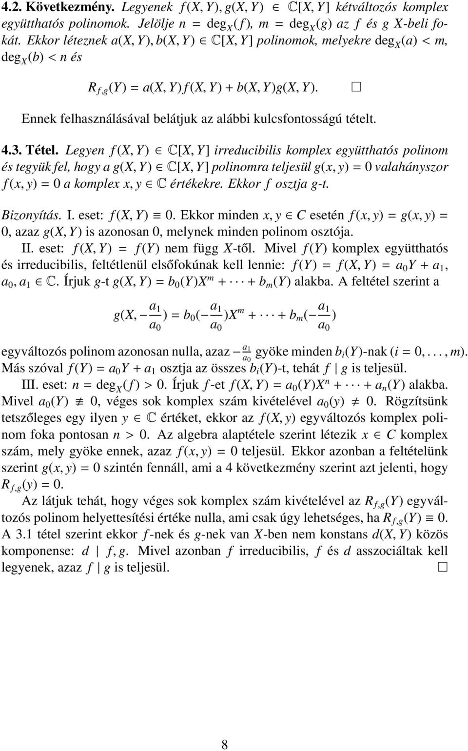 irreducibilis komplex együtthatós polinom és tegyük fel, hogy a g(x, Y) C[X, Y] polinomra teljesül g(x, y) = 0 valahányszor f (x, y) = 0 a komplex x, y C értékekre Ekkor f osztja g-t Bizonyítás I