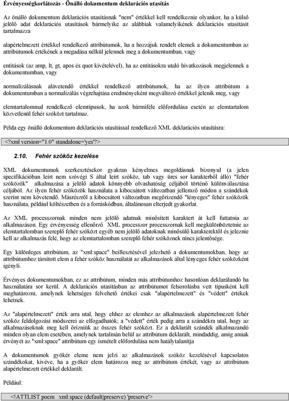 megadása nélkül jelennek meg a dokumentumban, vagy entitások (az amp, lt, gt, apos és quot kivételével), ha az entitásokra utaló hivatkozások megjelennek a dokumentumban, vagy normalizálásnak