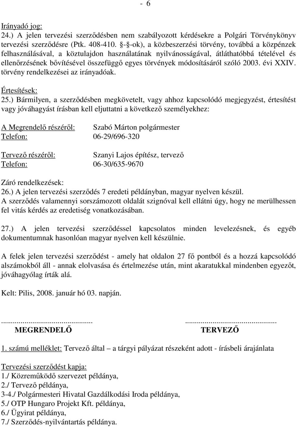 módosításáról szóló 2003. évi XXIV. törvény rendelkezései az irányadóak. Értesítések: 25.