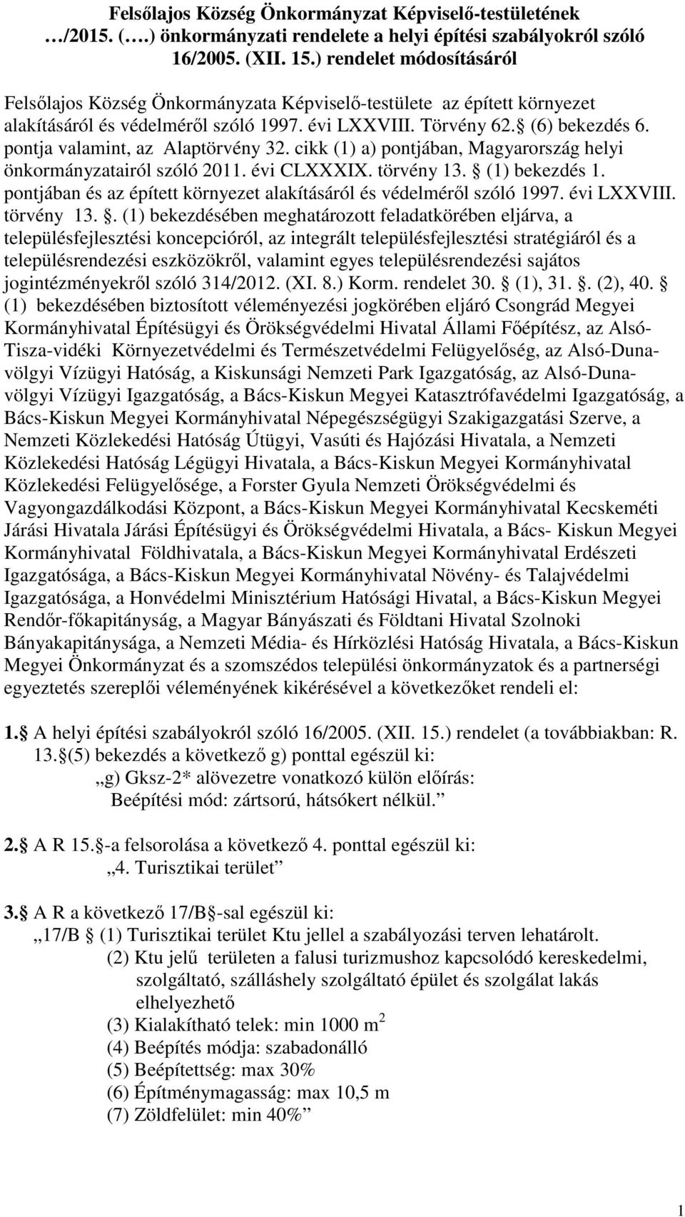 pontja valamint, az Alaptörvény 32. cikk (1) a) pontjában, Magyarország helyi önkormányzatairól szóló 2011. évi CLXXXIX. törvény 13. (1) bekezdés 1.