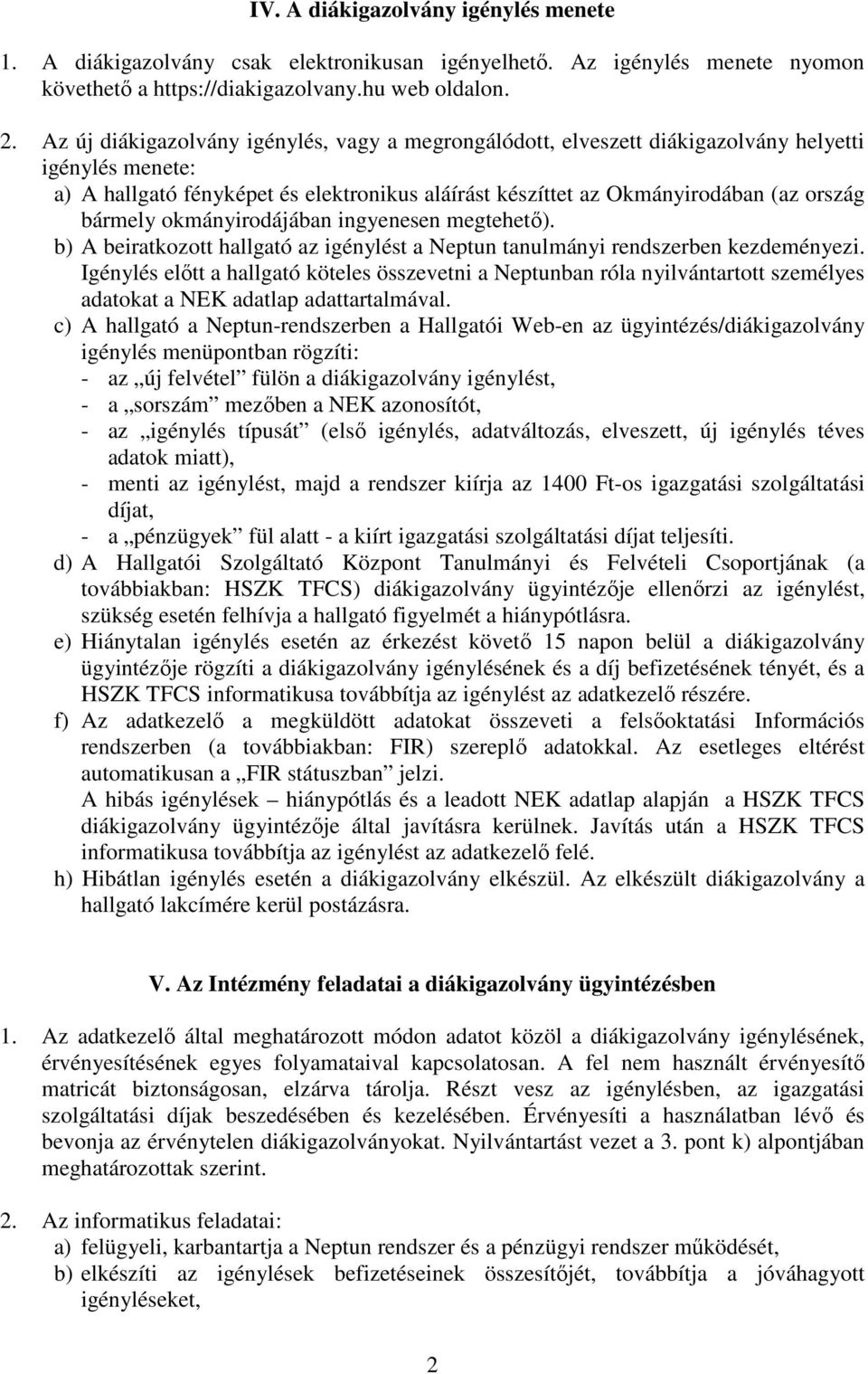 bármely okmányirodájában ingyenesen megtehető). b) A beiratkozott hallgató az igénylést a Neptun tanulmányi rendszerben kezdeményezi.