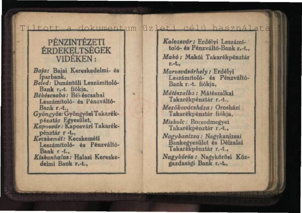 , Kecskemét: Kecskeméti Leszámítoló- és Pénzváltó- Bank r -t Kiskunhalas: Halasi Kereskedelmi Bank r.-t., Kolozsvár: Erdélyi Leszámítoló- és Pénzváltó-Bank r.-t., Makó: Makói Takarékpénztár r.