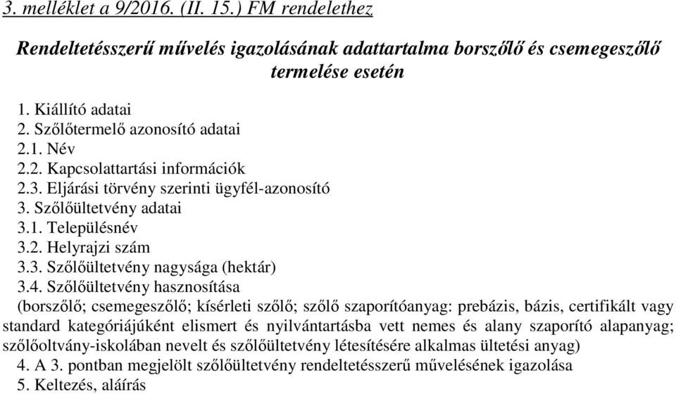 Szőlőültetvény hasznosítása (borszőlő; csemegeszőlő; kísérleti szőlő; szőlő szaporítóanyag: prebázis, bázis, certifikált vagy standard kategóriájúként elismert és nyilvántartásba vett nemes és alany