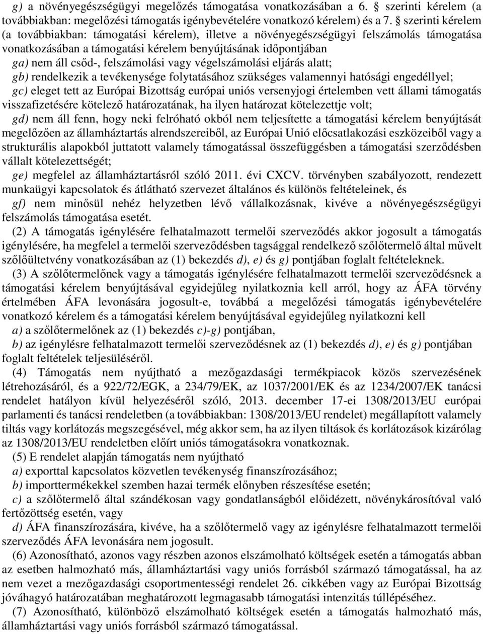 felszámolási vagy végelszámolási eljárás alatt; gb) rendelkezik a tevékenysége folytatásához szükséges valamennyi hatósági engedéllyel; gc) eleget tett az Európai Bizottság európai uniós versenyjogi