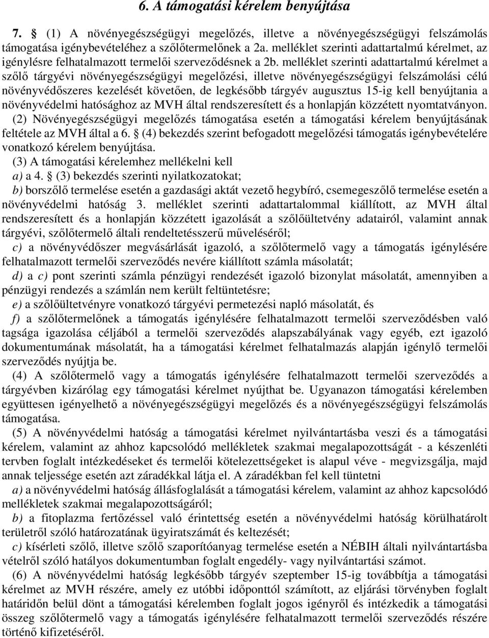 melléklet szerinti adattartalmú kérelmet a szőlő tárgyévi növényegészségügyi megelőzési, illetve növényegészségügyi felszámolási célú növényvédőszeres kezelését követően, de legkésőbb tárgyév