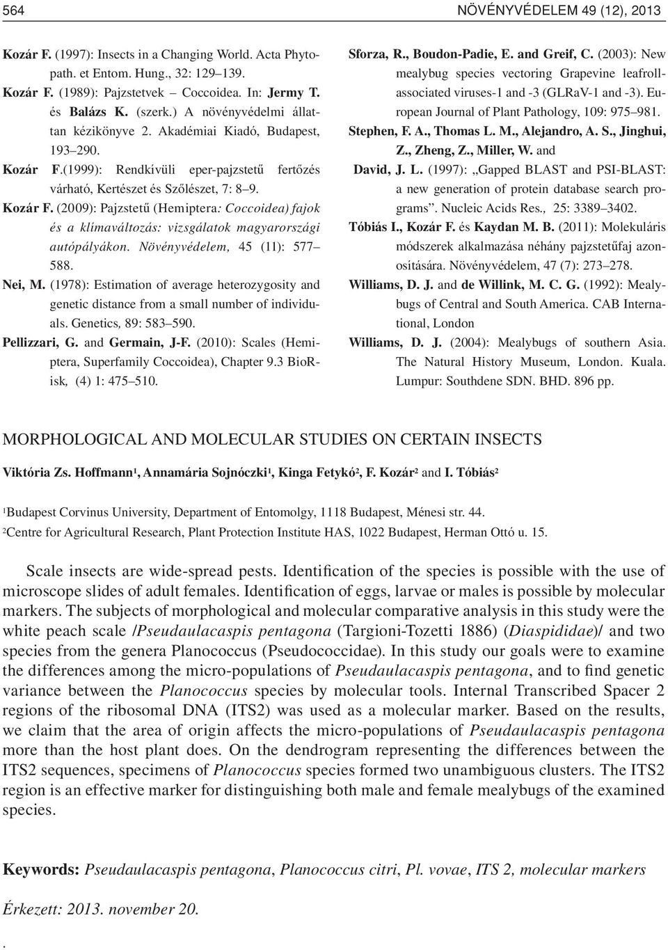 Növényvédelem, 45 (11): 577 588. Nei, M. (1978): Estimation of average heterozygosity and genetic distance from a small number of individuals. Genetics, 89: 583 590. Pellizzari, G. and Germain, J-F.