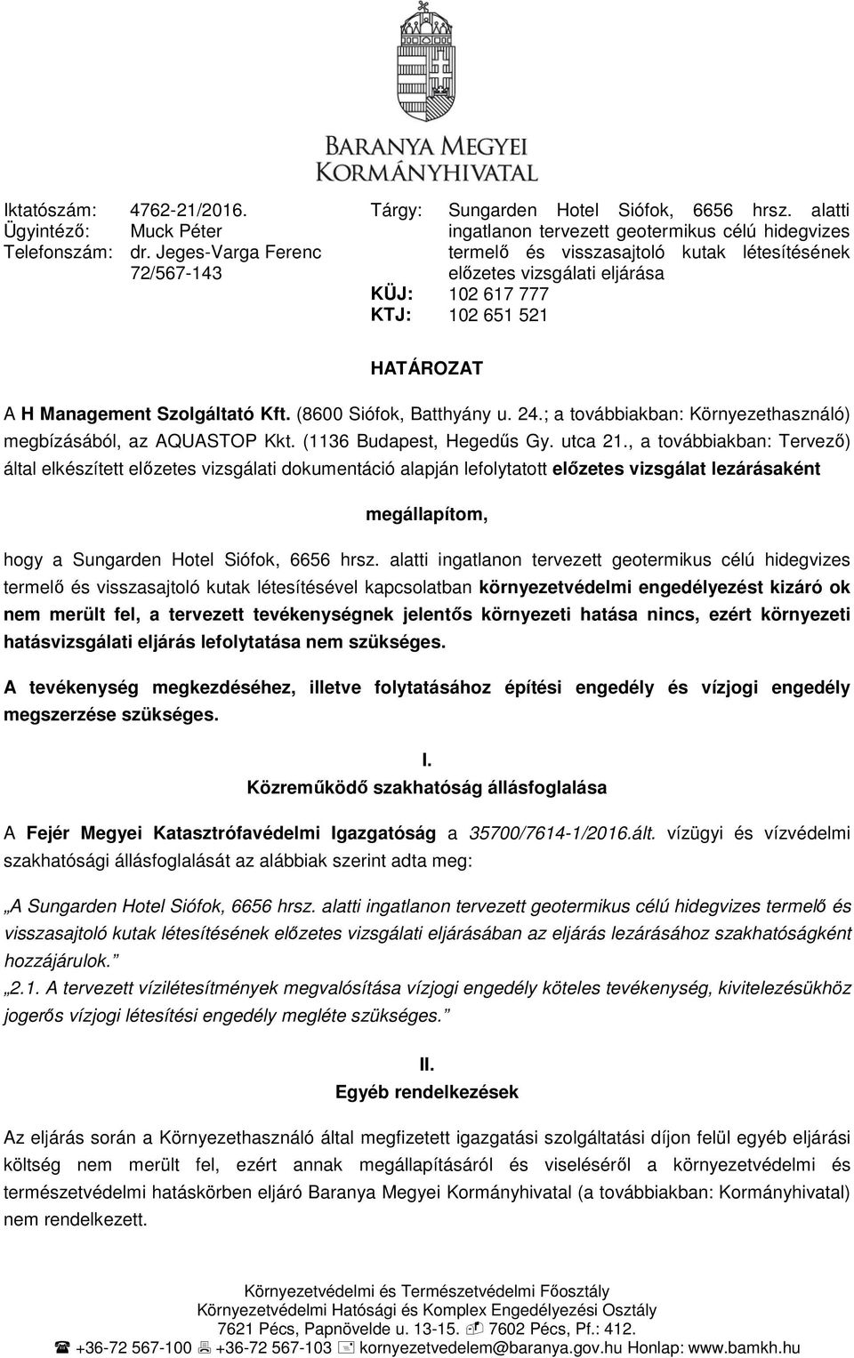 (8600 Siófok, Batthyány u. 24.; a továbbiakban: Környezethasználó) megbízásából, az AQUASTOP Kkt. (1136 Budapest, Hegedűs Gy. utca 21.