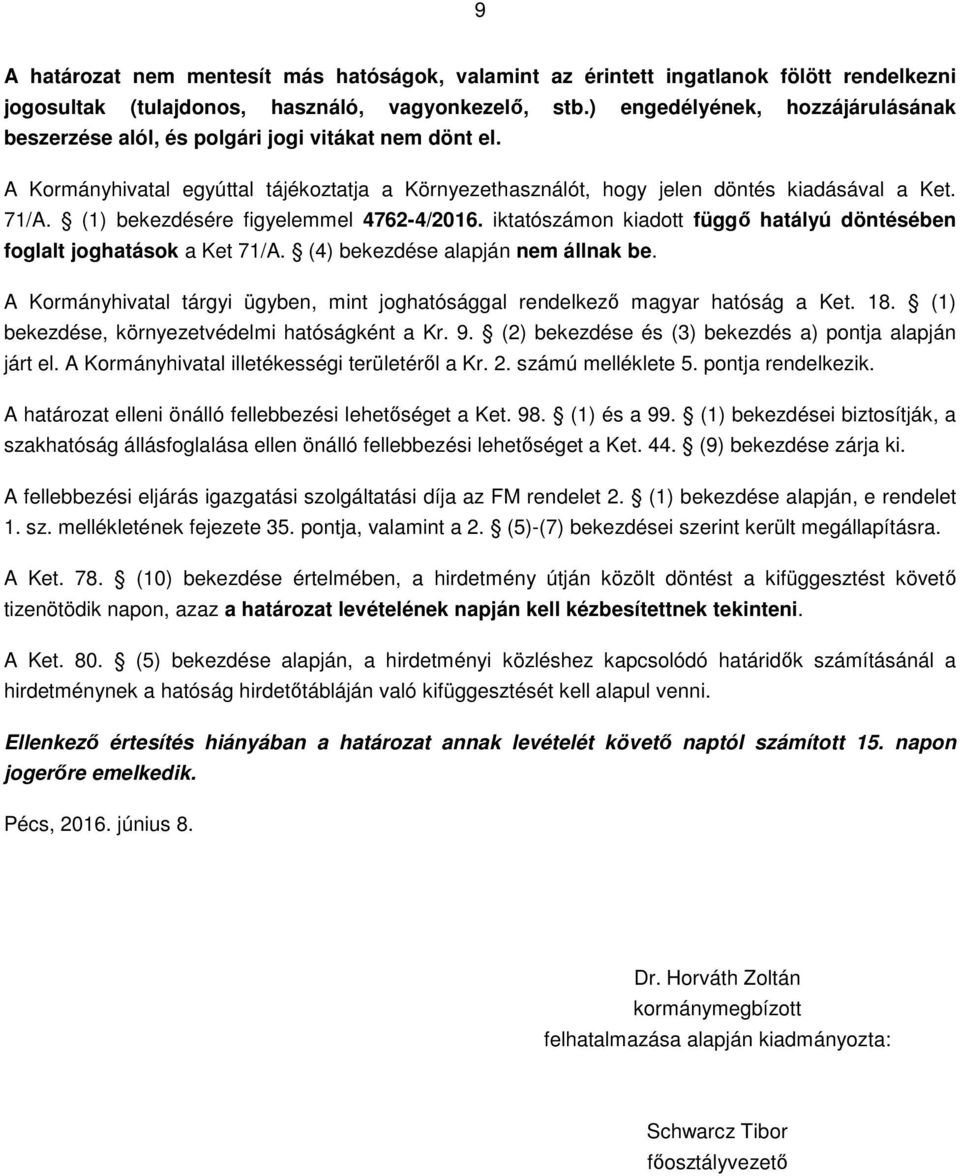 (1) bekezdésére figyelemmel 4762-4/2016. iktatószámon kiadott függő hatályú döntésében foglalt joghatások a Ket 71/A. (4) bekezdése alapján nem állnak be.