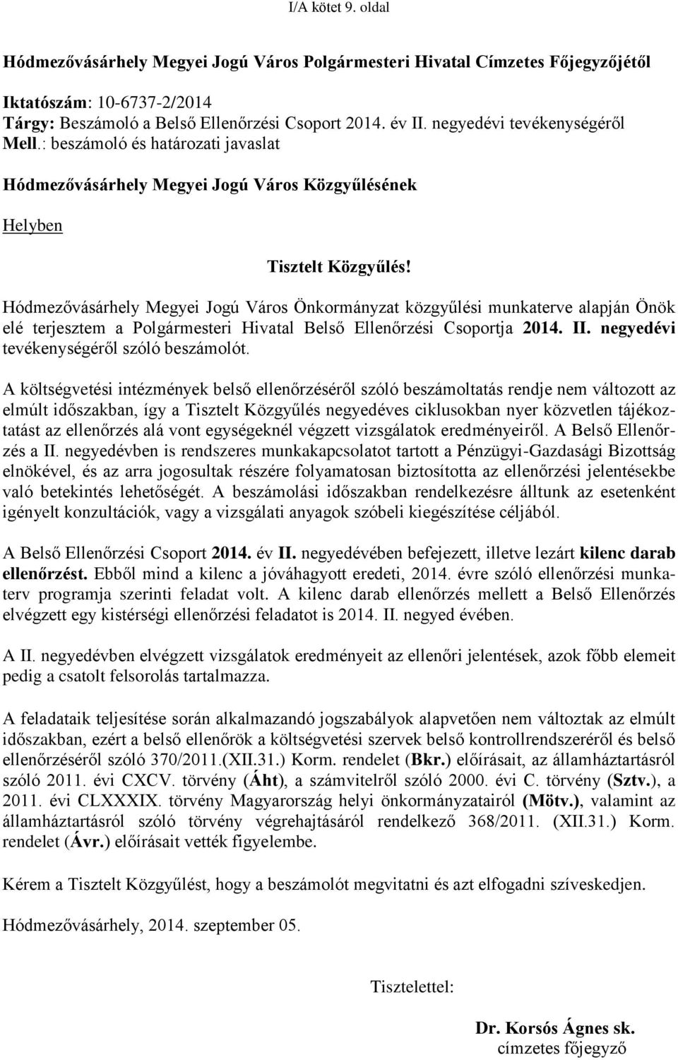 Hódmezővásárhely Megyei Jogú Város Önkormányzat közgyűlési munkaterve alapján Önök elé terjesztem a Polgármesteri Hivatal Belső Ellenőrzési Csoportja 2014. II.