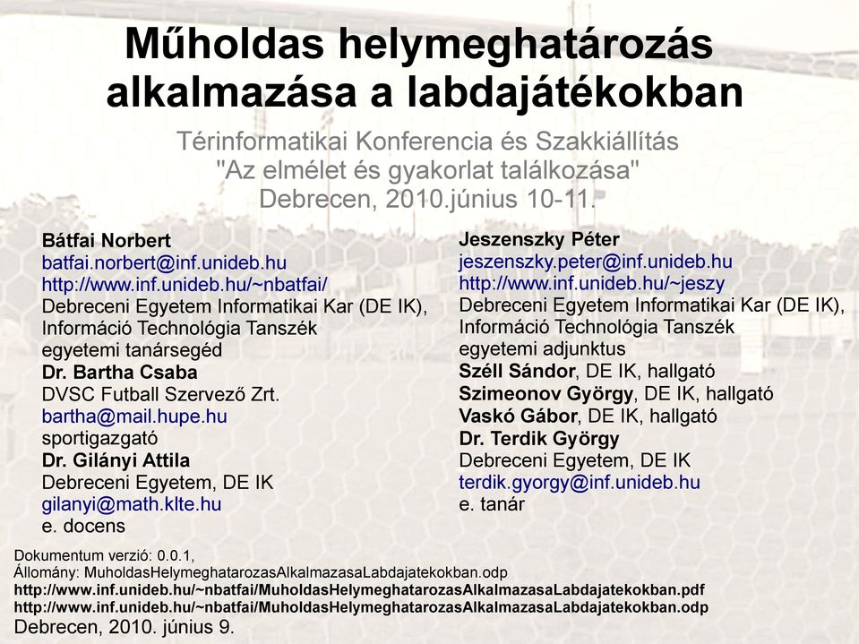 bartha@mail.hupe.hu sportigazgató Dr. Gilányi Attila Debreceni Egyetem, DE IK gilanyi@math.klte.hu e. docens Jeszenszky Péter jeszenszky.peter@inf.unideb.