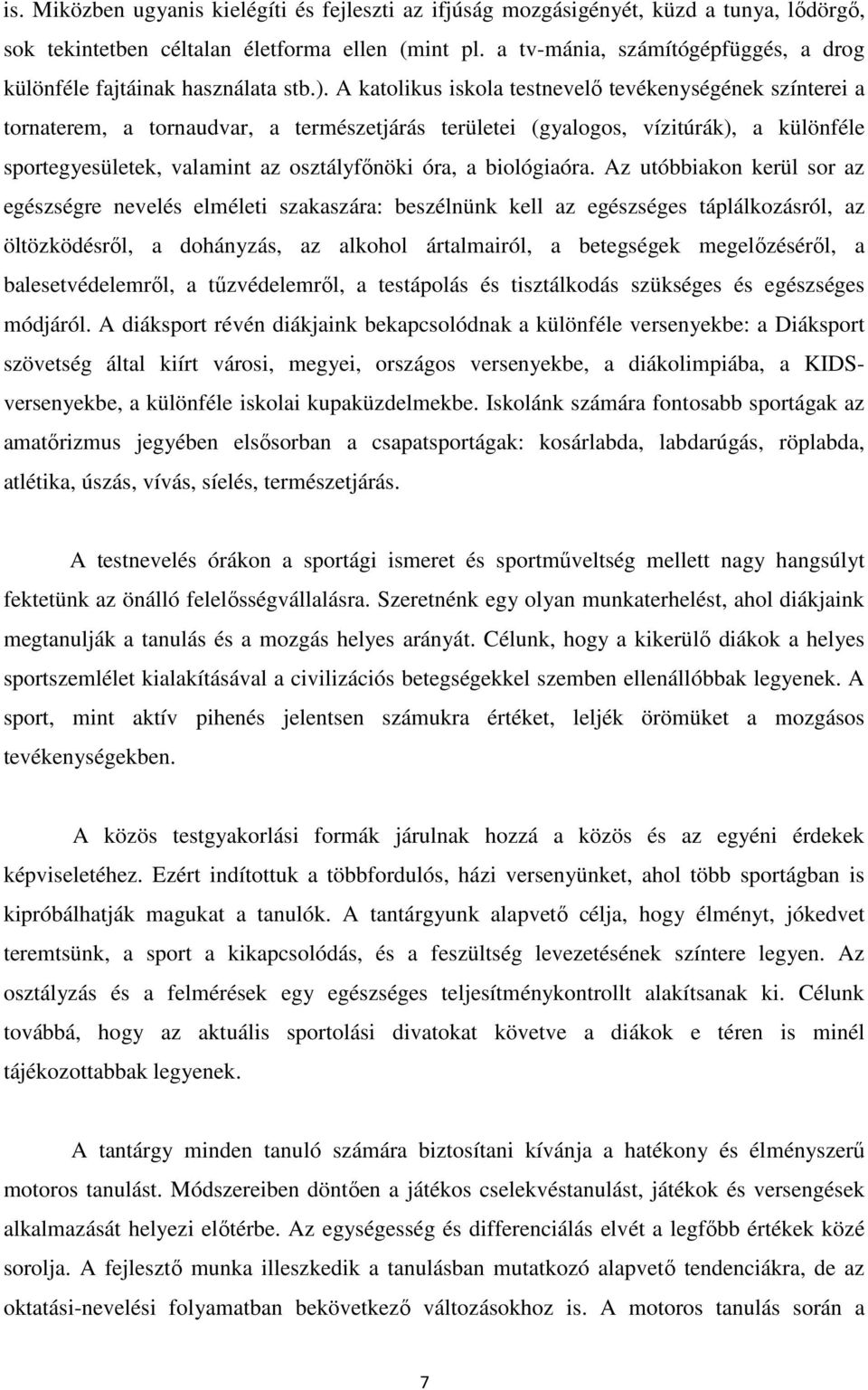 A katolikus iskola testnevelő tevékenységének színterei a tornaterem, a tornaudvar, a természetjárás területei (gyalogos, vízitúrák), a különféle sportegyesületek, valamint az osztályfőnöki óra, a