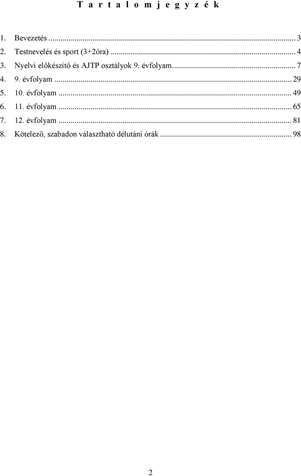 Nyelvi előkészítő és AJTP osztályok 9. évfolyam... 7 4. 9. évfolyam... 29 5.