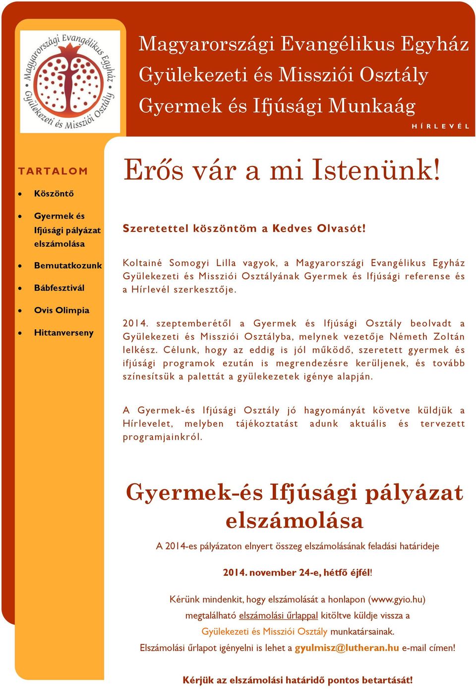 Koltainé Somogyi Lilla vagyok, a Magyarországi Evangélikus Egyház Gyülekezeti és Missziói Osztályának Gyermek és Ifjúsági referense és a Hírlevél szerkesztője. 2014.