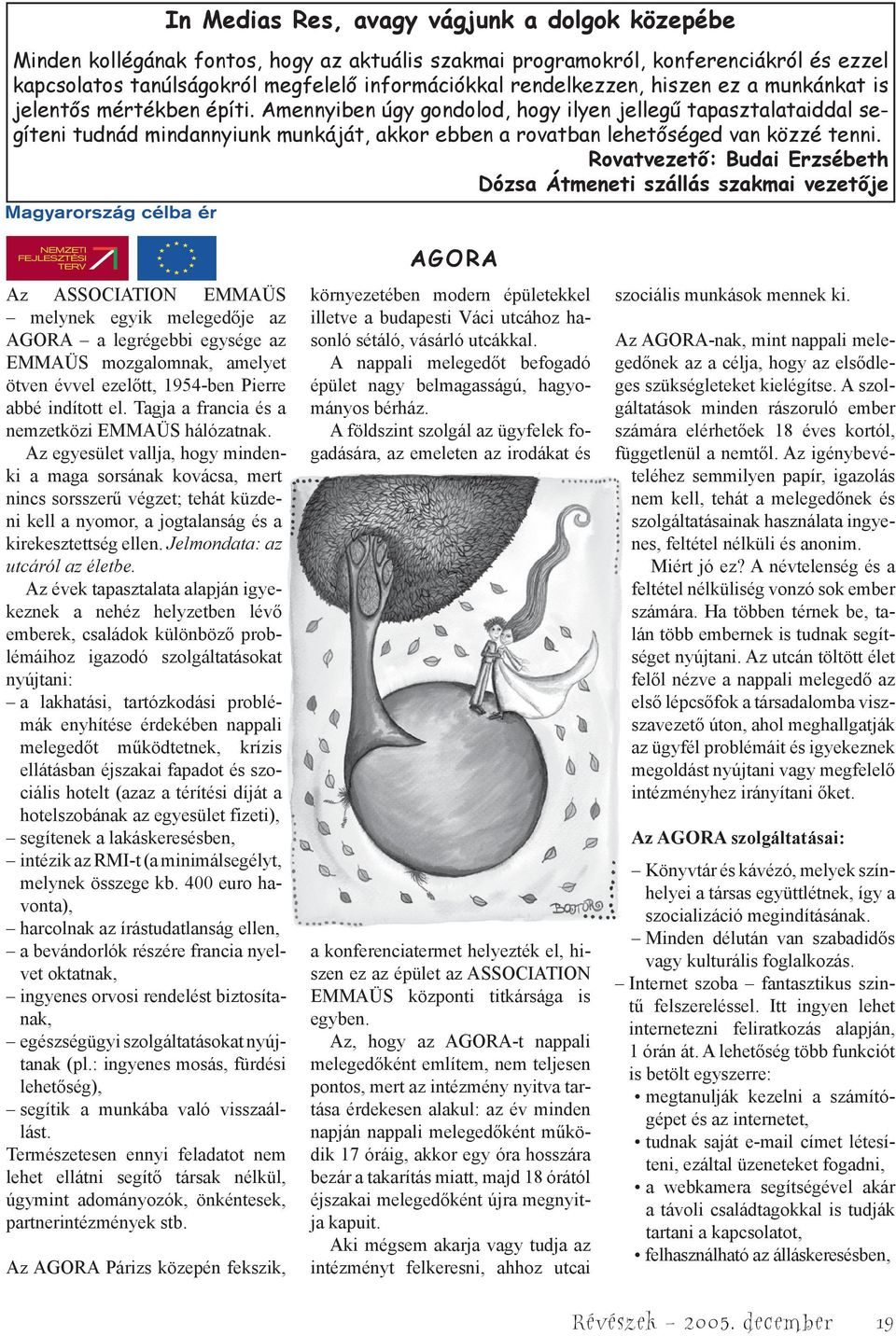 Amennyiben úgy gondolod, hogy ilyen jellegű tapasztalataiddal segíteni tudnád mindannyiunk munkáját, akkor ebben a rovatban lehetőséged van közzé tenni.