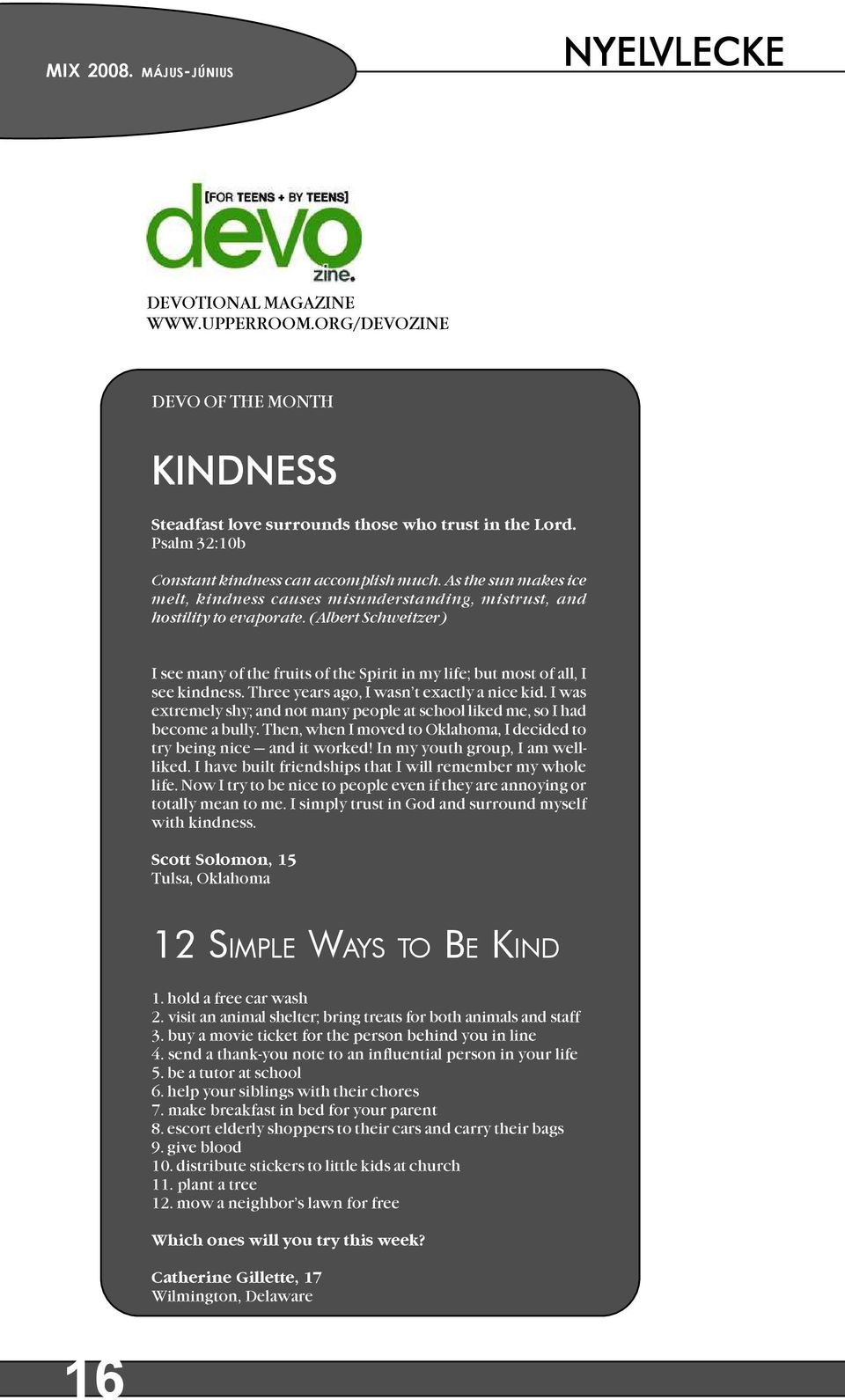 (Albert Schweitzer) I see many of the fruits of the Spirit in my life; but most of all, I see kindness. Three years ago, I wasn t exactly a nice kid.