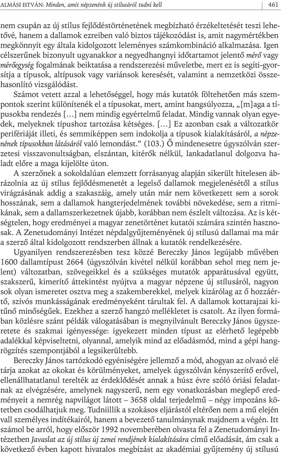 Igen célszerûnek bizonyult ugyanakkor a negyedhangnyi idôtartamot jelentô mérô vagy mérôegység fogalmának beiktatása a rendszerezési mûveletbe, mert ez is segíti- gyorsítja a típusok, altípusok vagy