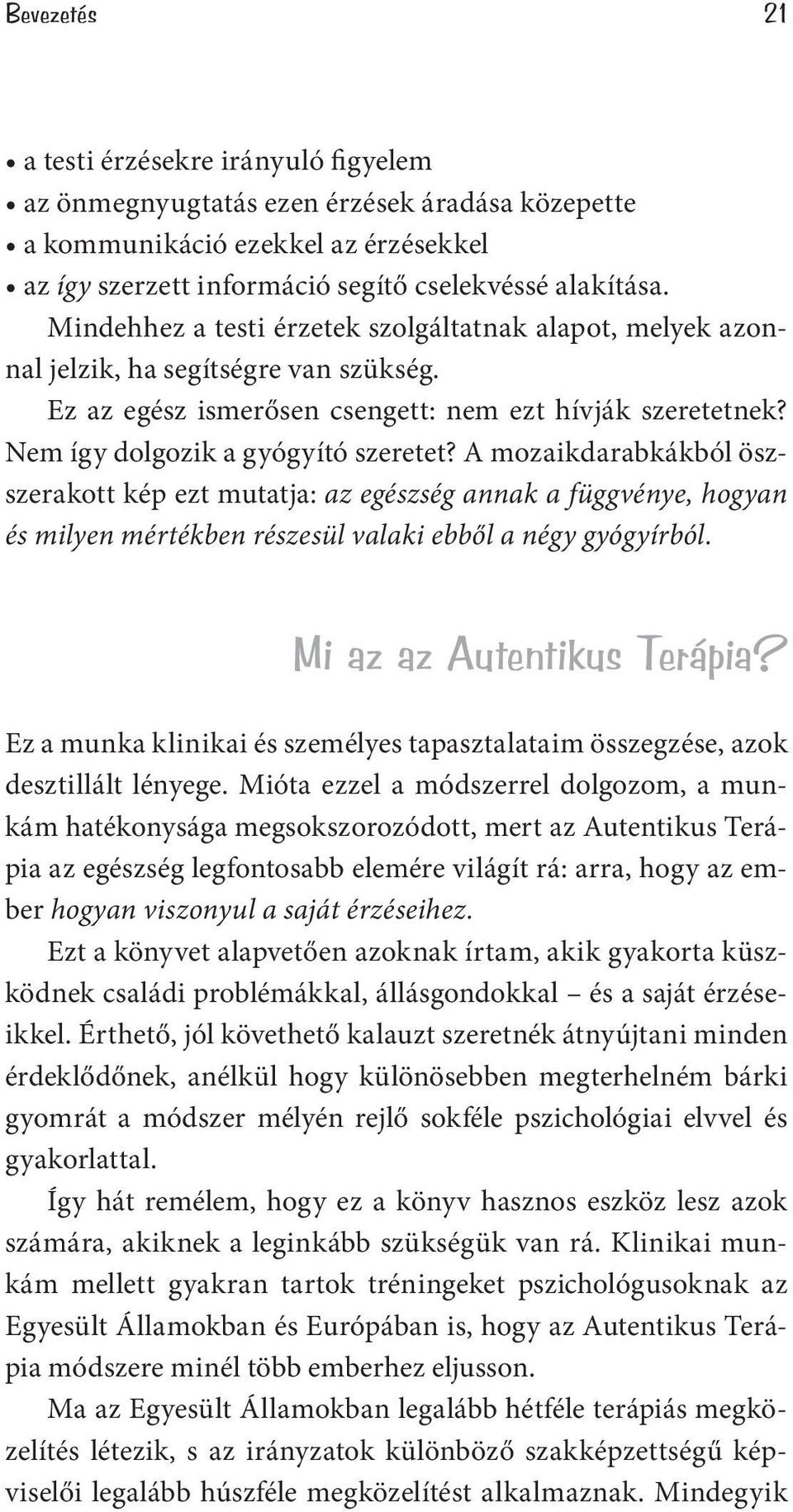 A mozaikdarabkákból öszszerakott kép ezt mutatja: az egészség annak a függvénye, hogyan és milyen mértékben részesül valaki ebből a négy gyógyírból. Mi az az Autentikus Terápia?