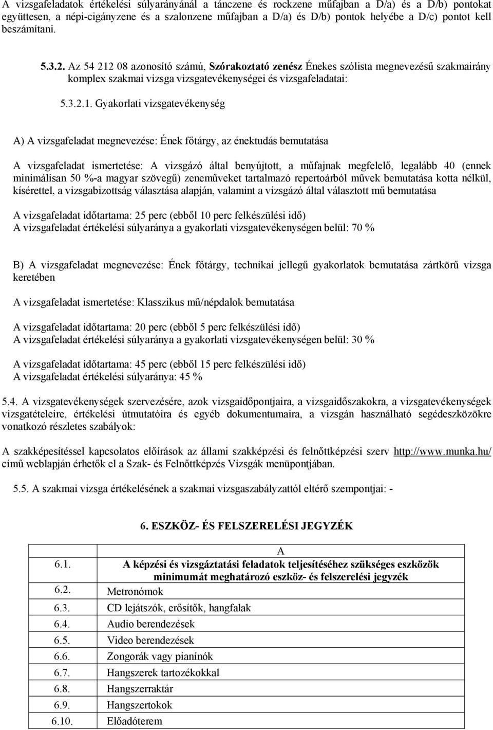 08 azonosító számú, Szórakoztató zenész Énekes szólista megnevezésű szakmairány komplex szakmai vizsga vizsgatevékenységei és vizsgafeladatai: 5.3.2.1.