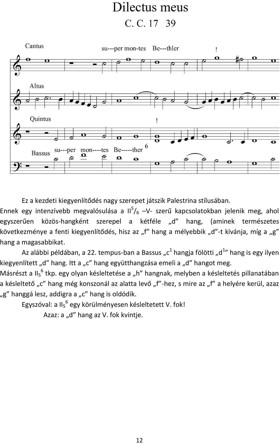 hisz az f hang a mélyebbik d -t kívánja, míg a g hang a magasabbikat. Az alábbi példában, a 22. tempus-ban a Bassus c 1 hangja fölötti d 1 hang is egy ilyen kiegyenlített d hang.