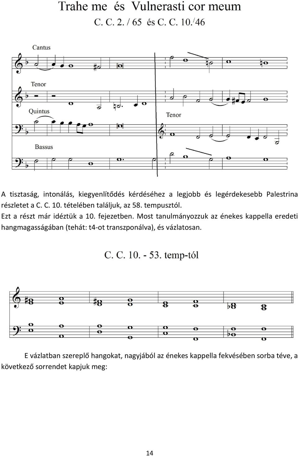 Most tanulmányozzuk az énekes kappella eredeti hangmagasságában (tehát: t4-ot transzponálva), és