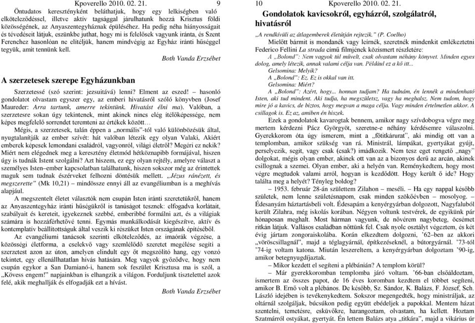 amit tennünk kell. Both Vanda Erzsébet A szerzetesek szerepe Egyházunkban Szerzetessé (szó szerint: jezsuitává) lenni? Elment az eszed!